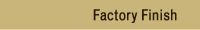 Factory Finish